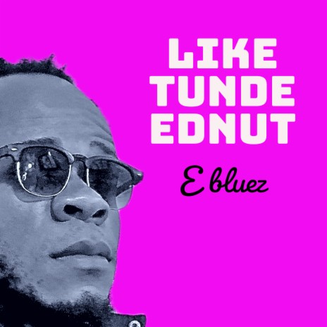 Like Tunde Ednut | Boomplay Music