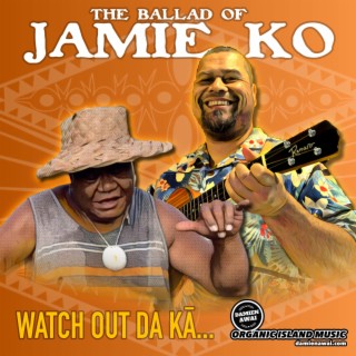 The Ballad of Jamie Ko (Watch out da Kā) lyrics | Boomplay Music
