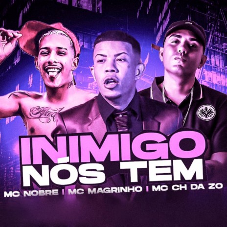 Inimigo Nós Tem ft. Mc Nobre & Mc Magrinho | Boomplay Music