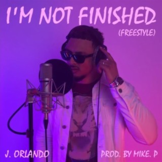 I'm Not Finished (Freestyle) lyrics | Boomplay Music