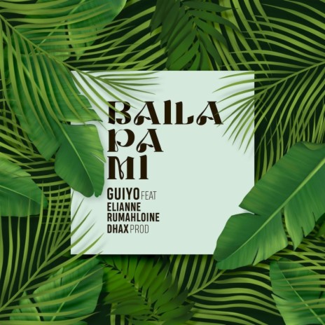 Baila Pa´ Mi (feat. Elianne Rumahloine) | Boomplay Music