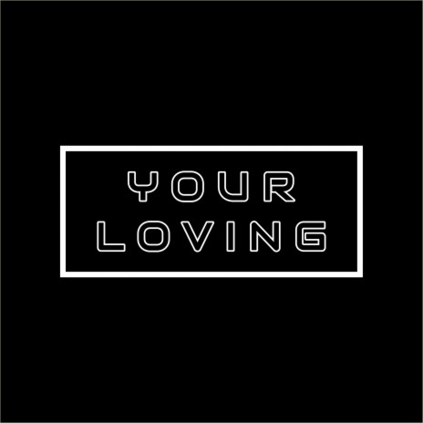 Your Loving | Boomplay Music