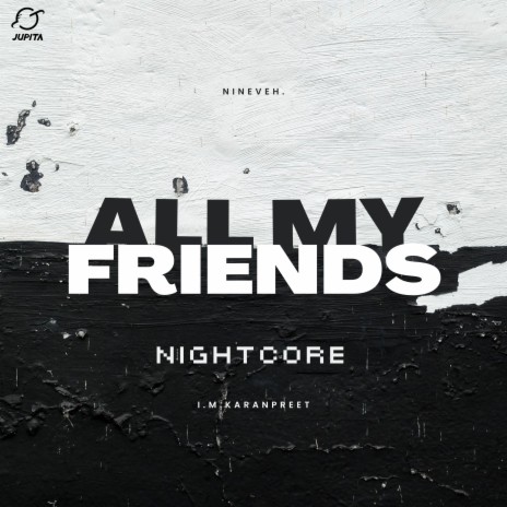 All My Friends (Nightcore) ft. Nightcore, i.m.karanpreet, nineveh. & Cenji | Boomplay Music