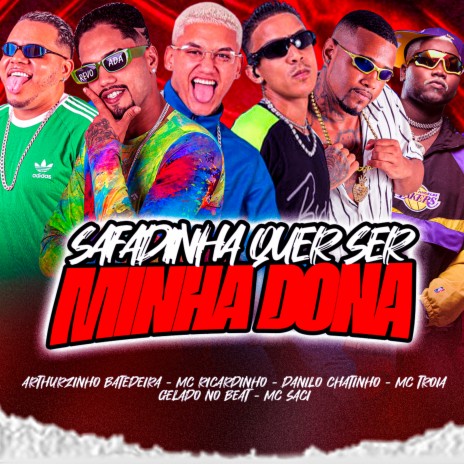 Safadinha Quer Ser Minha Dona ft. Arthurzinho Batedeira, Mc Troia, Danilo Chatinho, Gelado no Beat & MC Saci | Boomplay Music