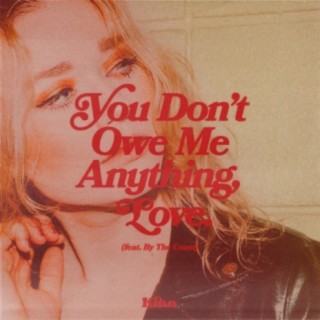 You Don't Owe Me Anything, Love (feat. By The Coast)