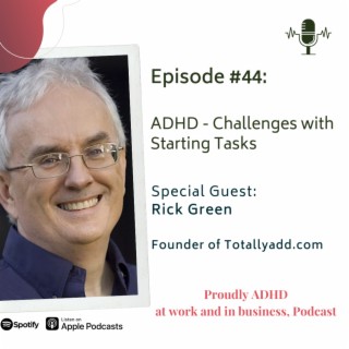 Why we struggle with starting and finishing tasks with ADHD | Guest Rick Green
