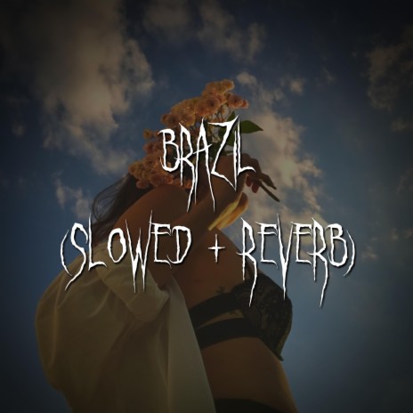 brazil (slowed + reverb) ft. brown eyed girl | Boomplay Music