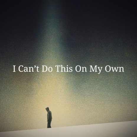 I can't do this on my own... | Boomplay Music