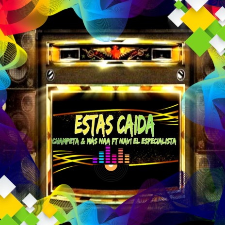 Estas Caida ft. Navi El Especialista | Boomplay Music