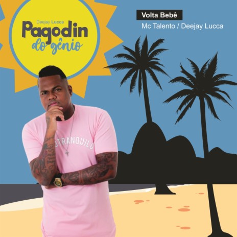 Pagodin do Gênio - Volta Bebê ft. Mc Talento | Boomplay Music