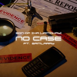 No Case ft. SamLarry lyrics | Boomplay Music