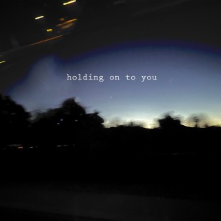 holding on to you lyrics | Boomplay Music