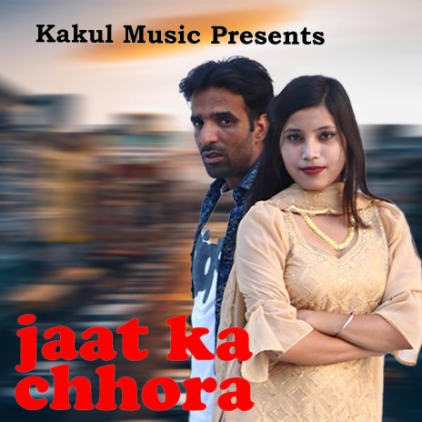 Jaat Ka Chhora | Boomplay Music