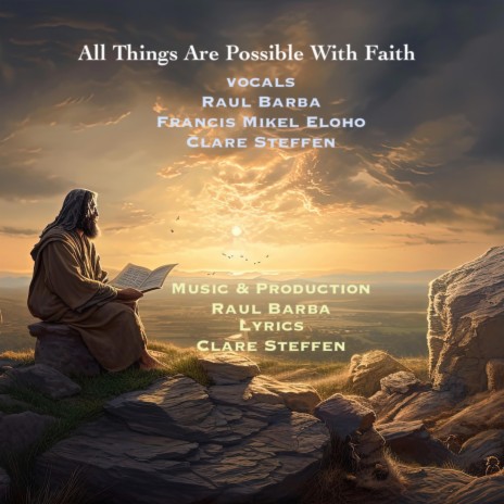 All Things Are Possible With Faith ft. Raul Barba, Francis Mikel Eloho & Clare Steffen | Boomplay Music