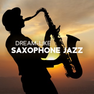 Dream-Like Saxophone Jazz: Chillout Music for the Night Lovers
