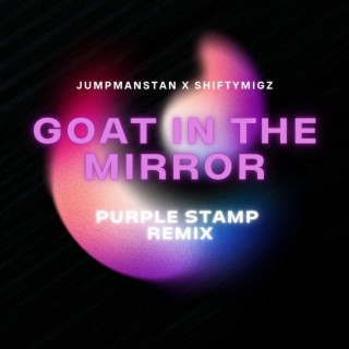 Goat in the Mirror (Purple Stamp Remix)