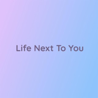 Life Next To You