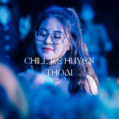 Chill Ke Huyền Thoại (Remix) ft. Truong Van Son | Boomplay Music