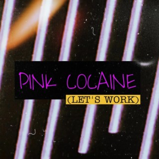 PINK COCAINE (Let's Work)