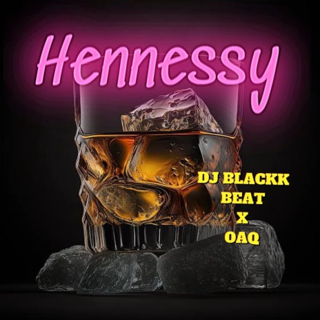 Hennessey ft. OAQ | Boomplay Music