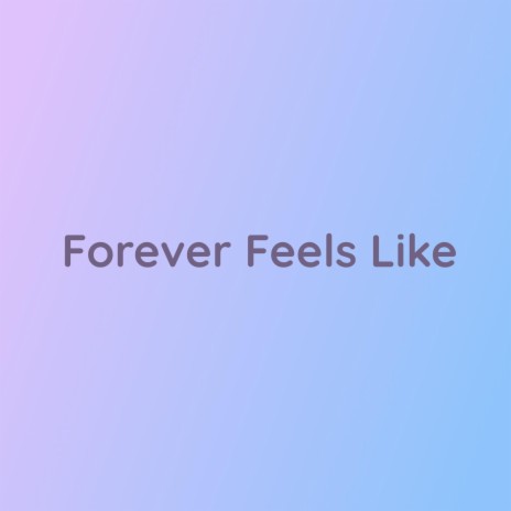 Forever Feels Like | Boomplay Music