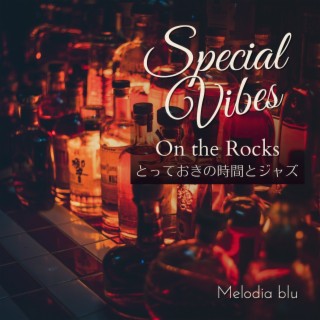 Special Vibes: とっておきの時間とジャズ - On the Rocks