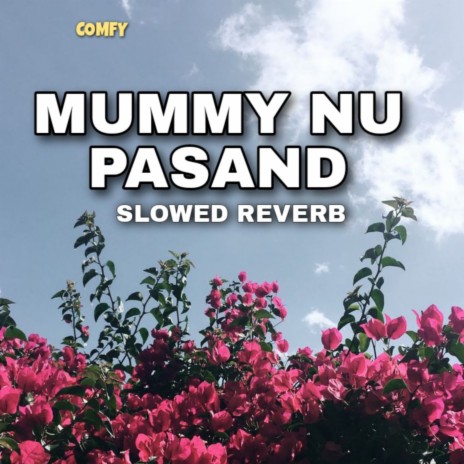 Mummy Nu Pasand (Slowed + Reverb) | Boomplay Music