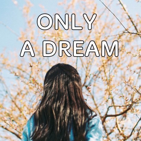 Only A Dream | Boomplay Music