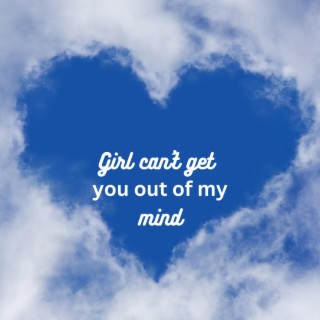 Girl cant get you off my mind lyrics | Boomplay Music