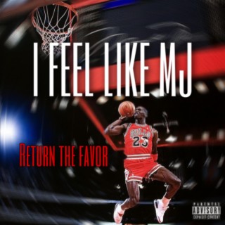 I Feel Like MJ//Return The Favor