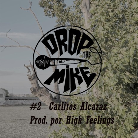 #DropTheMike 2 - Carlitos Alcaraz ft. High Feelings Beats