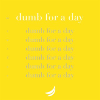 Dumb For A Day lyrics | Boomplay Music