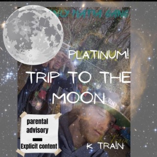 Trip To Tha Moon GMMG Platinum! x K Tra!N