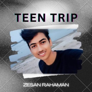 Teen Trip | Boomplay Music