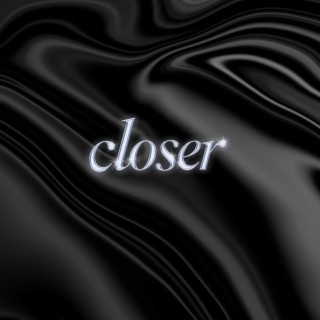 Closer