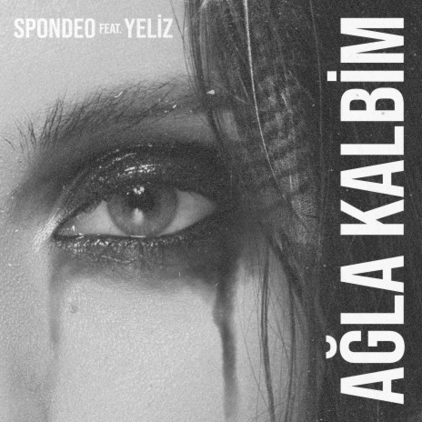 Ağla Kalbim ft. Yeliz | Boomplay Music