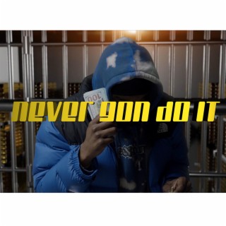 Never Gon Do It lyrics | Boomplay Music