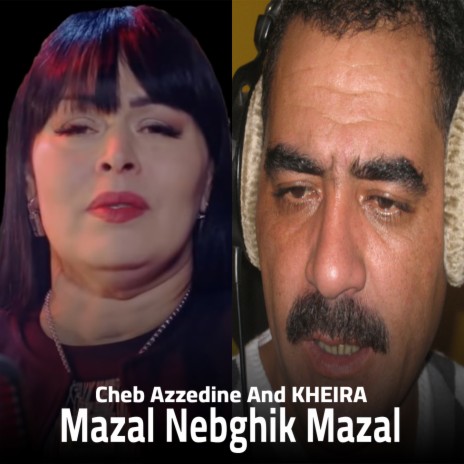 Mazal Nebghik Mazal ft. KHEIRA | Boomplay Music