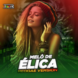 MELÔ DE ÉLICA (Reggae Version)