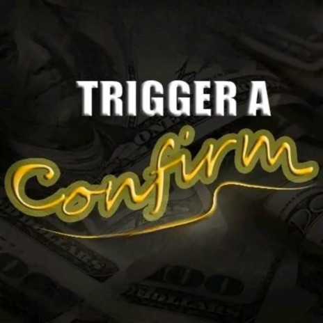 Trigger A confirm | Boomplay Music