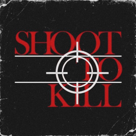 Shoot To Kill | Boomplay Music