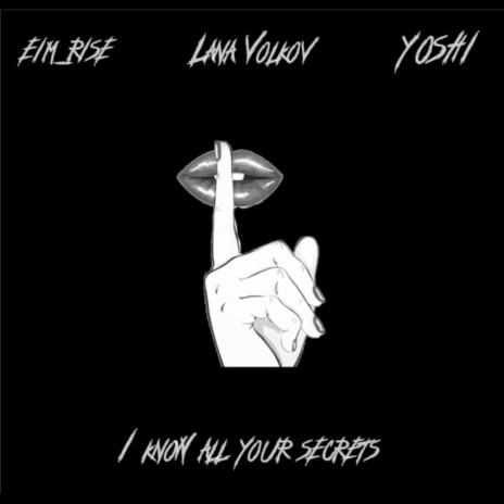 I Know All Your Secrets ft. Lana Volkov & Yoshi | Boomplay Music
