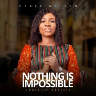 Nothing is impossible (Worship medley)