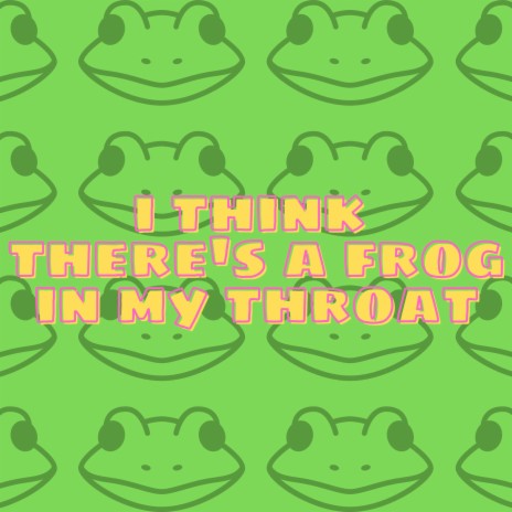 I Think There's A Frog In My Throat | Boomplay Music