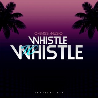 Whistle to Whistle (Amapiano Mix)