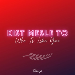 Kist Mesle To (Who Is Like You)