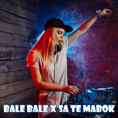 BALE BALE X SA TE MABOK | Boomplay Music