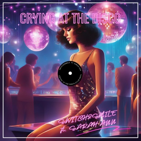 Crying At The Disco (Club Edit) ft. Sarah Ann | Boomplay Music