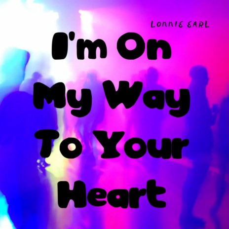 I'm On My Way To Your Heart | Boomplay Music