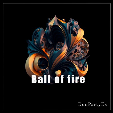 Ball of Fire | Boomplay Music